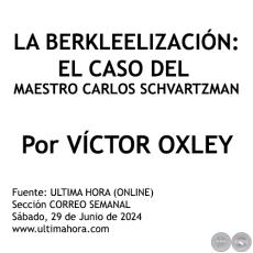 LA BERKLEELIZACIÓN: EL CASO DEL MAESTRO CARLOS SCHVARTZMAN - Por VÍCTOR OXLEY - Sábado, 13 de Julio de 2024 - Sábado, 13 de Julio de 2024